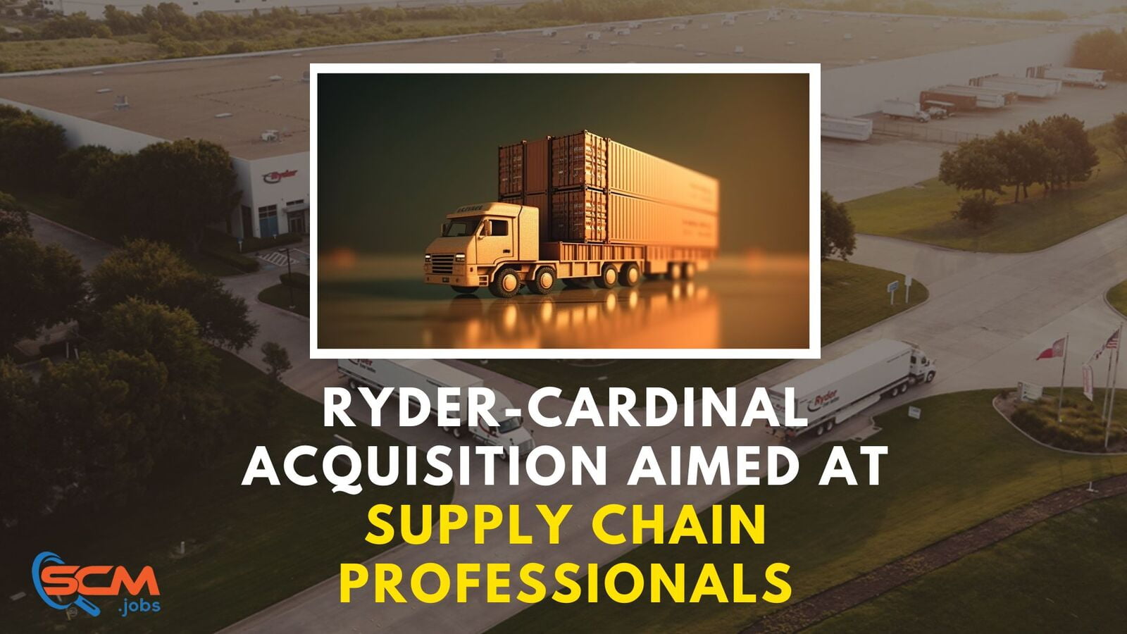 Ryder-Cardinal acquisition aimed at Supply Chain Professionals